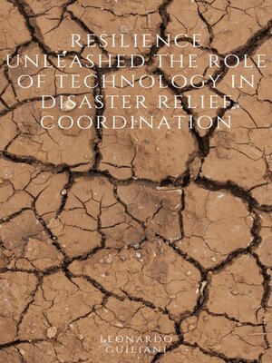 cover image of Resilience Unleashed the Role of Technology in Disaster Relief Coordination